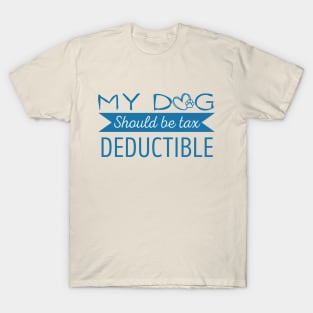 My Dog should be tax deductible - funny dogs design T-Shirt